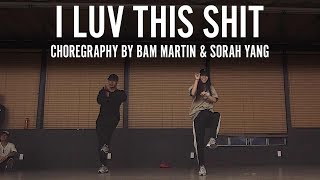 quotI Luv This Shitquot August Alsina  Choreography by Bam Martin amp Sorah Yang [upl. by Absalom]