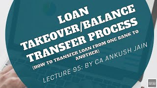 Lecture 95 Takeover process of loans from other banks Transfer of loans from one bank to another [upl. by Eiramanna]