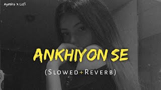 Ankhiyon Se Goli Maare  Slowed amp Reverb [upl. by Burd]