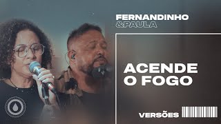 ACENDE O FOGO SET A FIRE  Fernandinho e Paula  Versões [upl. by Elonore937]