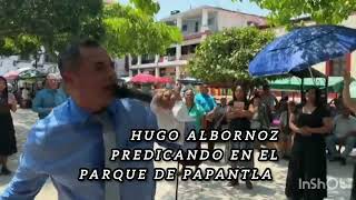 Hugo albornoz predicando en el parque de Papantla Veracruz [upl. by Hahnert]