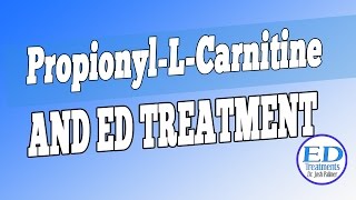 ED Treatments  Propionyl L Carnitine Amino Acid [upl. by Ahsiel]