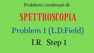 Spettroscopia  Problemi combinati Problem 1  Field Step 1  IR [upl. by Renrag]