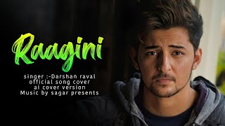 RAAGINI  DARSHAN RAVAL  OFFICAL SONG COVER  UNPLUGGED VERSION  AI COVER  MUSIC BY SAGAR [upl. by Garrick]