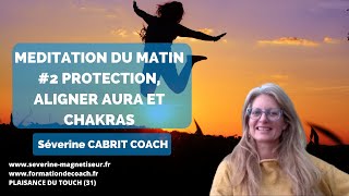 Méditation du matin 2 aligner son aura ses chakras rituel de protection pour une journée positive [upl. by Annalla]