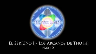 El Ser Uno I  Los Arcanos de Thoth  Parte 2 [upl. by Bihas]