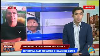 Tribuna Livre  Advogado de Tiago Fontes fala sobre a expectativa para resultado do exame do corpo [upl. by Reba]