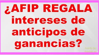 ¿AFIP REGALA intereses de anticipos de ganancias [upl. by Freud]