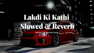 Ladki Ki Kathi  Slowed amp Reverb  Raftaar  JSL  Harshit Tomar  PhantomMusic0076 [upl. by Nwaf95]