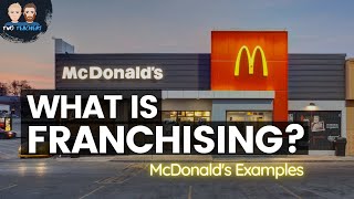 How Franchising Works  Examples from McDonalds [upl. by Hamian]