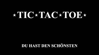 TIC TAC TOE  Du hast den Schönsten [upl. by Llerryt]