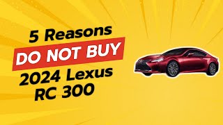 2024 Lexus RC 300  DONT BUY THIS CAR BEFORE WATCHING 🚫⚠️ [upl. by Ylrehc]