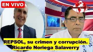 REPSOL su crimen y corrupción Ricardo Noriega Salaverry [upl. by Ebsen549]