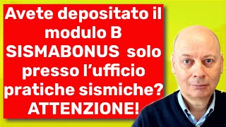 Avete depositato il quotmodulo Bquot SISMABONUS solo presso l’ufficio pratiche sismiche ATTENZIONE [upl. by Datha]