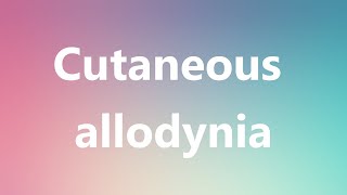 Cutaneous allodynia  Medical Meaning and Pronunciation [upl. by Fari]