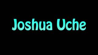 Learn How To Pronounce Joshua Uche [upl. by Lemrahs587]