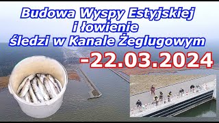 Budowa Wyspy Estyjskiej i łowianie Śledzi 22032024 [upl. by Earehc]