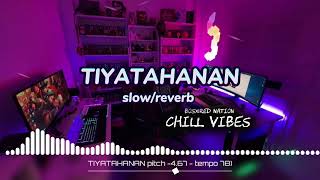 TIYATAHANAN Full songslowreverb 2024 chillvibes [upl. by Naoma]