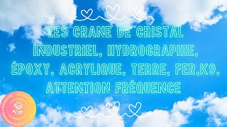 Les Crane de cristal industriel hydrographie époxy acrylique terre ferk9 Attention fréquence [upl. by Ammon746]