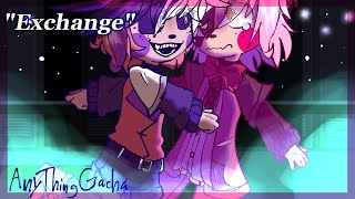 Exchange  FNaF Sister Location Gacha  Anything Gacha  Part 12  Episode 12 [upl. by Starks]