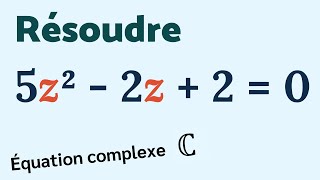 RÉSOUDRE 5z²  2z  2  0 dans ℂ [upl. by Reeba913]