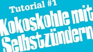 Shisha Tutorial 1  Kokoskohle mit Selbstzünderkohle anmachen [upl. by Mcleroy213]