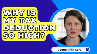 Why Is My Tax Deduction So High  CountyOfficeorg [upl. by Inesita802]