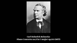 Carl Heinrich Reinecke  Piano Concerto no3 in C major op144 1877 [upl. by Emmey]