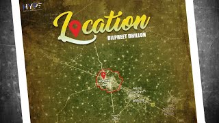 Location  Dilpreet Dhillon  Full Song  Latest Punjabi Song 2018 [upl. by Harrad638]