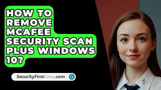 How To Remove McAfee Security Scan Plus Windows 10  SecurityFirstCorpcom [upl. by Donnell879]