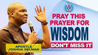 PRAY THIS PRAYER FOR DIVINE WISDOM BY APOSTLE JOSHUA SELMAN [upl. by Eustache]