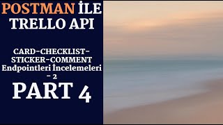 POSTMAN ile Trello API  Part 4 API Testi CardChecklistStickerComment İncelemeleri  2 [upl. by Ennayd]