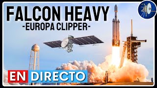 EN DIRECTO Lanzamiento del Falcon Heavy de SpaceX  Europa Clipper [upl. by Homer]