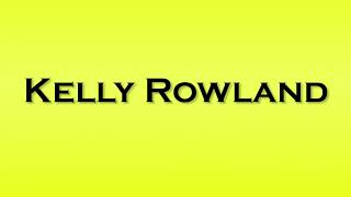 Pronunciation of Kelly Rowland [upl. by Eicart]