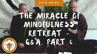 The Miracle of Mindfulness Retreat  QampA Part 4  20160602 [upl. by Sihon599]