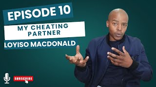 EP 12 my cheating partner Loyiso Macdonald [upl. by Gudren]