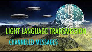 LIGHT LANGUAGE TRANSMISSION CHANNELED MESSAGES [upl. by Ferri706]