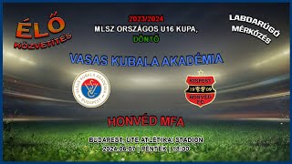 MLSZ Országos U16 Kupa döntő Vasas Kubala Akadémia  Honvéd MFA 20240607 stream [upl. by Yelra425]