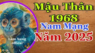 Xem Mậu Thân 1968 Năm 2025 Nam Mạng Có Lợi Có Hại Làm Việc Nên Tính Trước Sau [upl. by Ottie46]