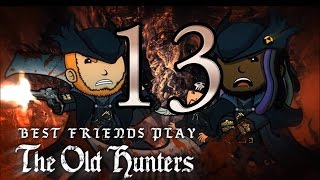 Super Best Friends Play  Bloodborne The Old Hunters Part 13 [upl. by Avik]