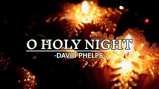 O HOLY NIGHT  LYRIC DAVID PHELPS  GAITHER [upl. by Noied]