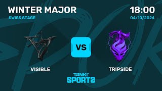 VISIBLE vs TRIPSIDE  Winter Major 2024  Swiss Stage [upl. by Delfeena]