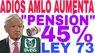 NUEVO PROGRAMA 45 MAS AUMENTO PENSIÓN IMSS PASOS Y REQUISITOS 1 OCTUBRE AVISO [upl. by Folly951]