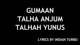 GUMAAN  YOUNG STUNNERS LYRICS  TALHA ANJUM TALHAH YUNUS  INDIAN TURBO [upl. by Heiney]