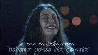 Sad multifandom  quotBabamız yoksa biz çirkinizquot [upl. by Verlee]