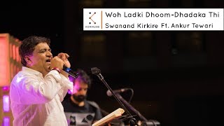 Woh Ladki DhoomDhadaka Thi  Swanand Kirkire Ft Ankur Tewari  Spoken Fest 2017 [upl. by Eerrahs]