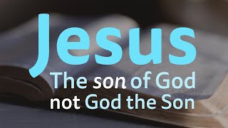 Jesus the son of God not God the Son [upl. by Finegan711]