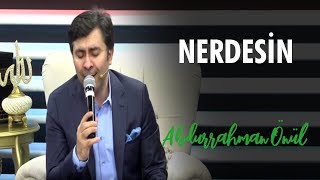 Nerdesin  Abdurrahman Önül  İlahi [upl. by Weirick]