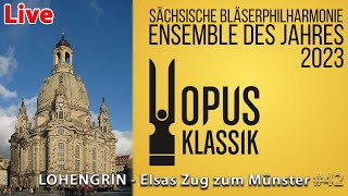 LOHENGRIN  Elsas Zug zum Münster  FRAUENKIRCHE DRESDEN LIVE  Preisträgerkonzert OPUS KLASSIK 42 [upl. by Tirrell168]