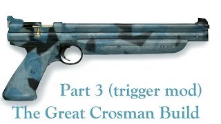 The Great Crosman Build part 3 trigger mod [upl. by Getter]